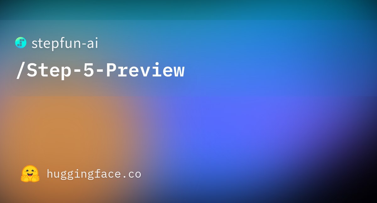 阶跃星辰发布 Step 5 Preview 智能体旗舰模型